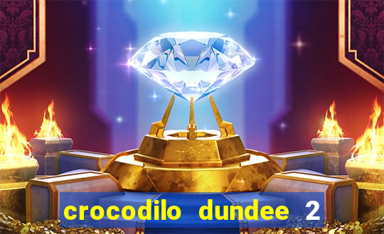 crocodilo dundee 2 filme completo dublado